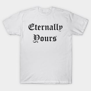 Eternally Yours T-Shirt